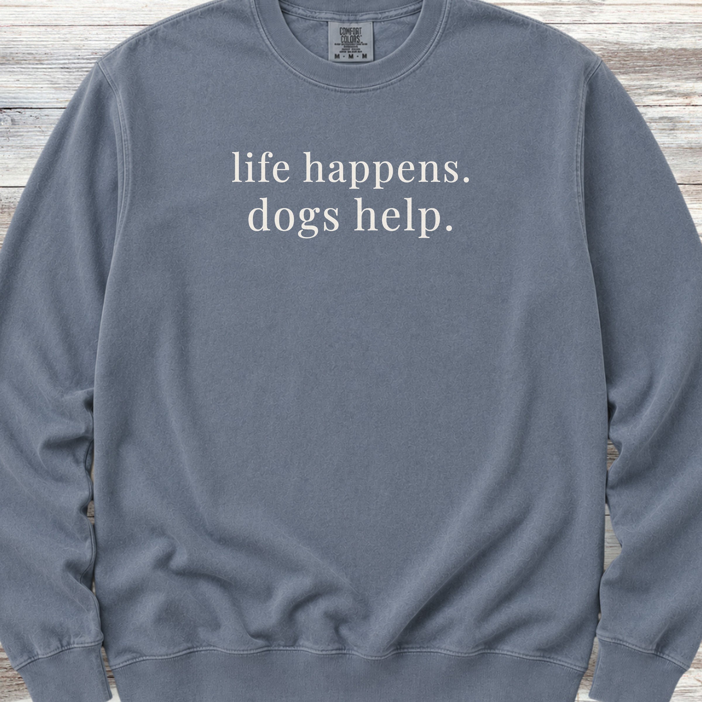 Life Happens Dogs Help Sweatshirt - Blue Jean
