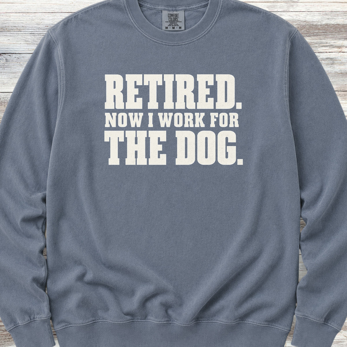 Retired Now I Work for the Dog Sweatshirt - Blue Jean