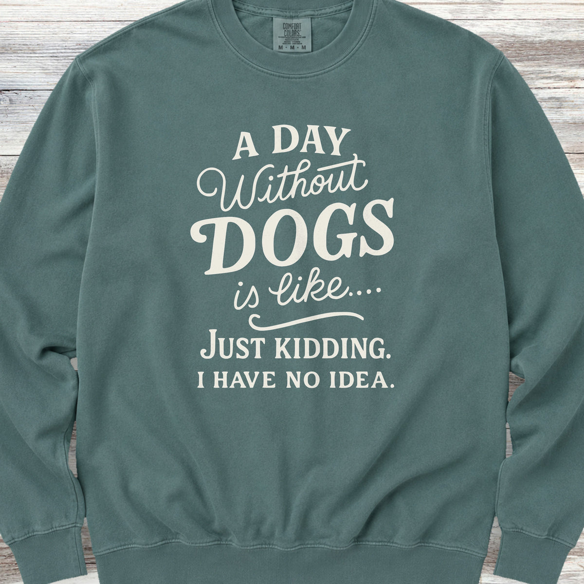 A Day Without Dogs Sweatshirt - Blue Spruce