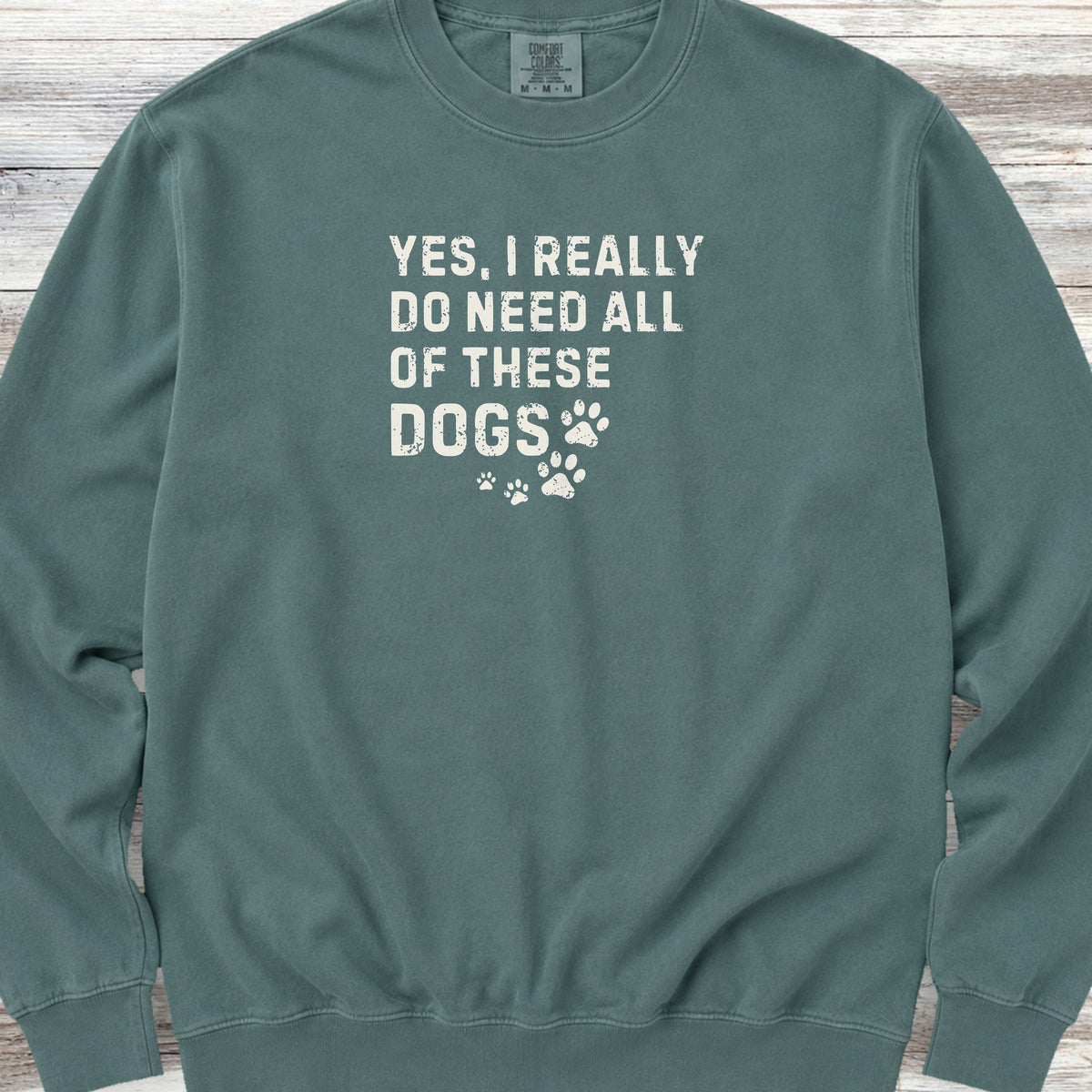 I Need These Dogs Sweatshirt - Blue Spruce