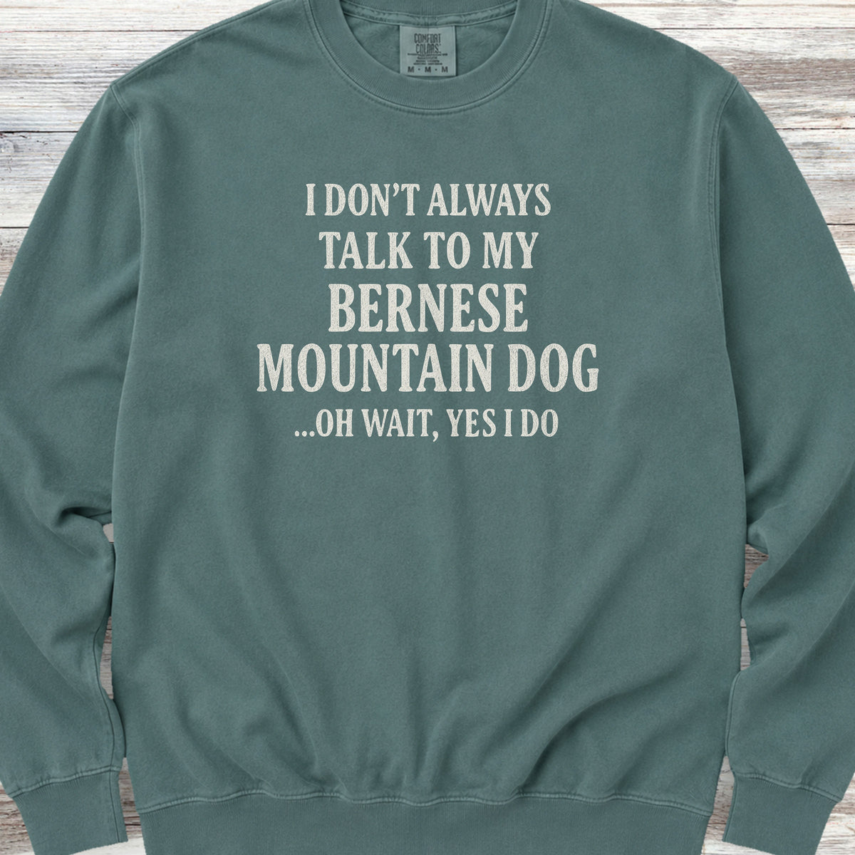 Talk to My Bernese Mountain Dog Sweatshirt - Blue Spruce