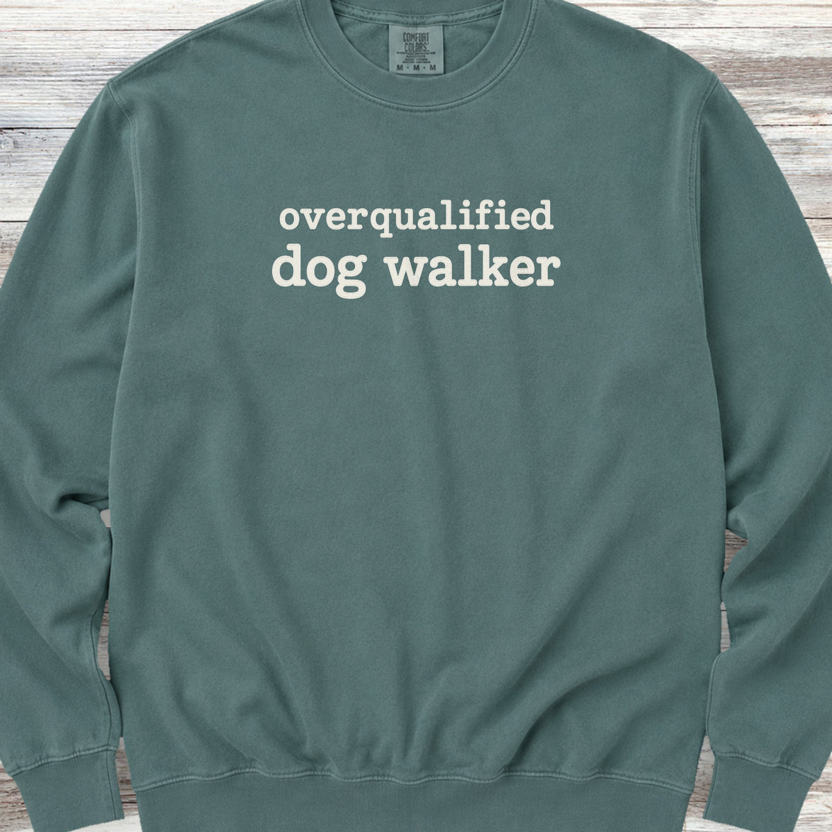 Overqualified Dog Walker Sweatshirt - Blue Spruce