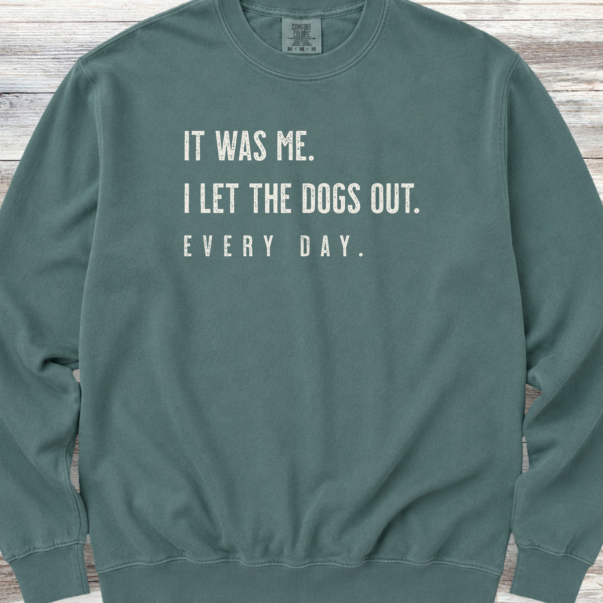 I Let The Dogs Out Everyday Sweatshirt - Blue Spruce