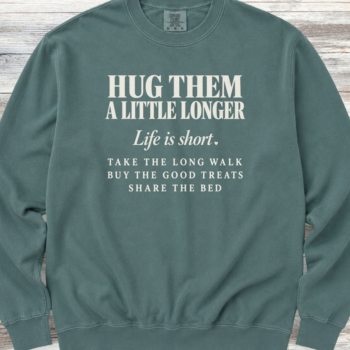 Life Is Short Hug Them Sweatshirt - Blue Spruce