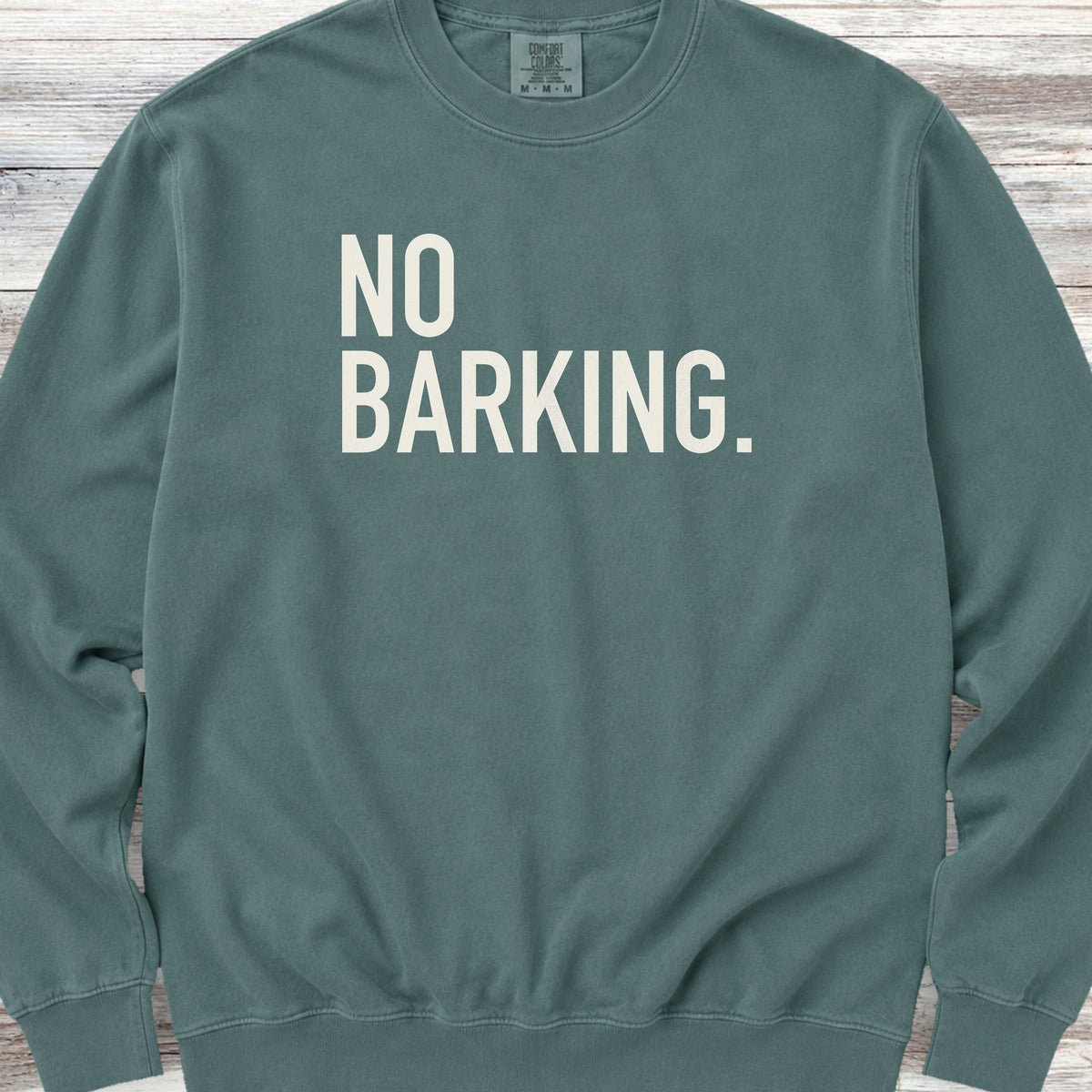 No Barking Sweatshirt - Blue Spruce