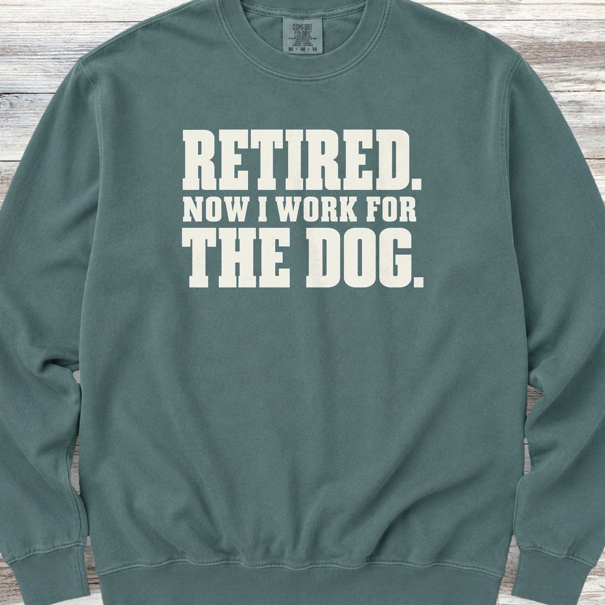 Retired Now I Work for the Dog Sweatshirt - Blue Spruce