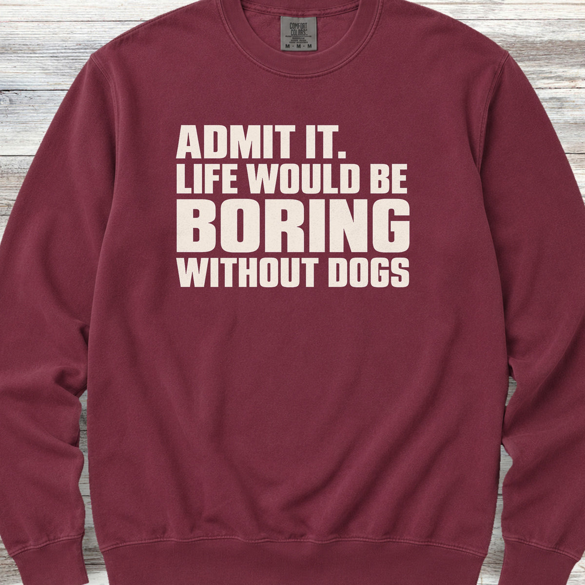 Life Would Be Boring Without Dogs Sweatshirt - Crimson