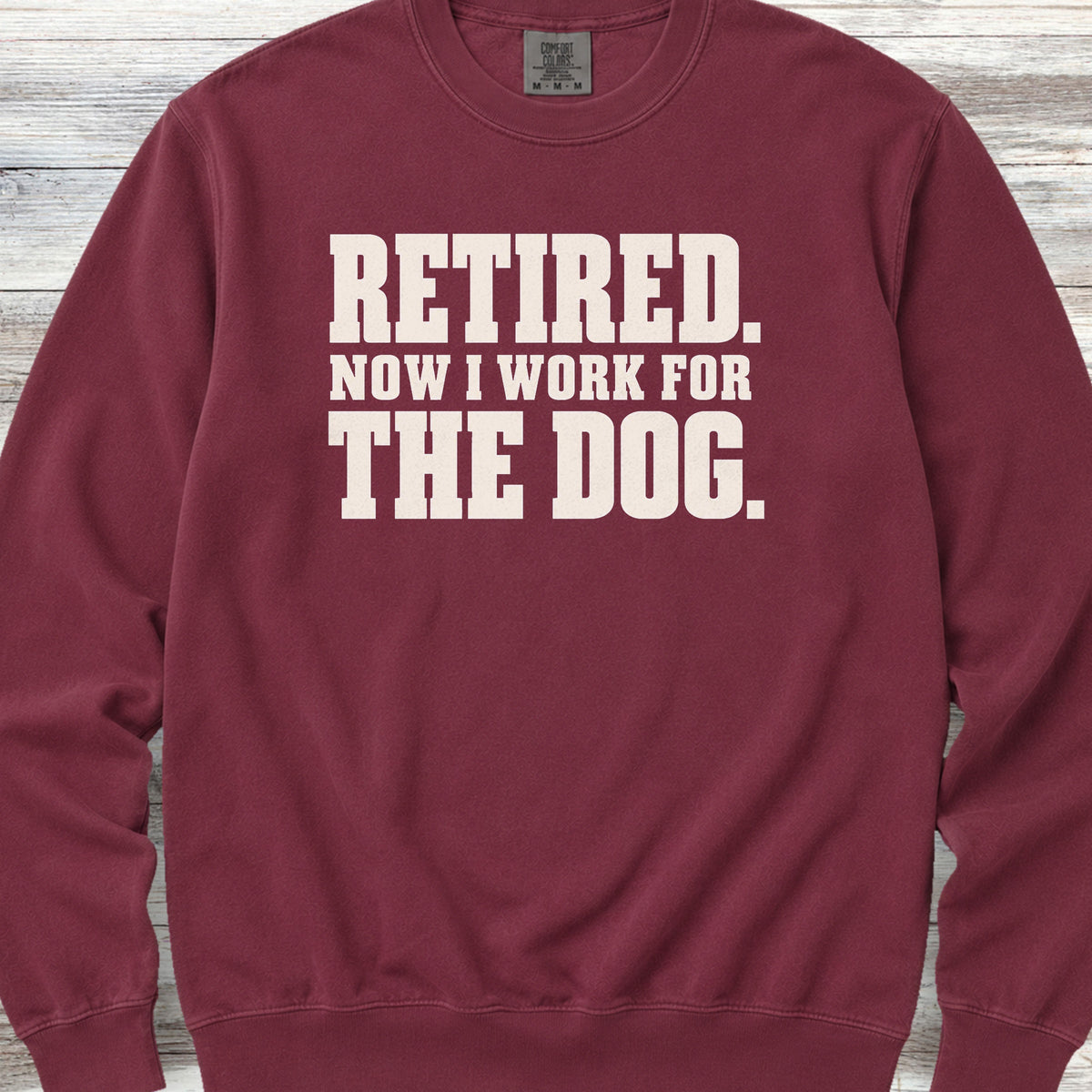 Retired Now I Work for the Dog Sweatshirt - Crimson