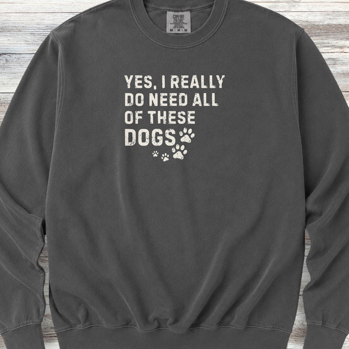 I Need These Dogs Sweatshirt - Pepper