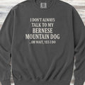 Talk to My Bernese Mountain Dog Sweatshirt - Pepper