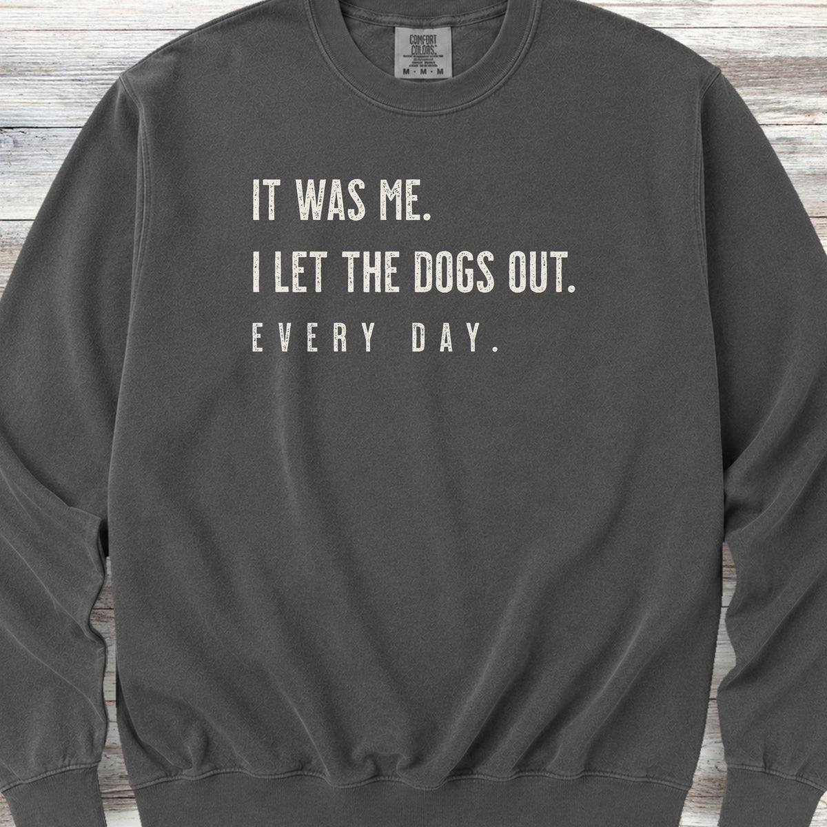 I Let The Dogs Out Everyday Sweatshirt - Pepper