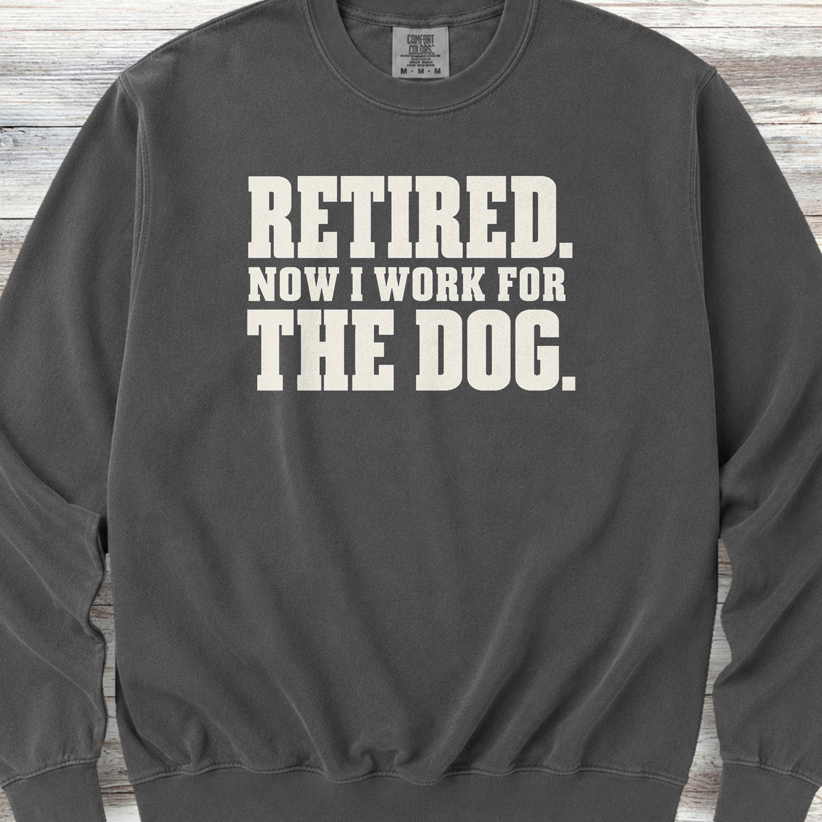 Retired Now I Work for the Dog Sweatshirt - Pepper