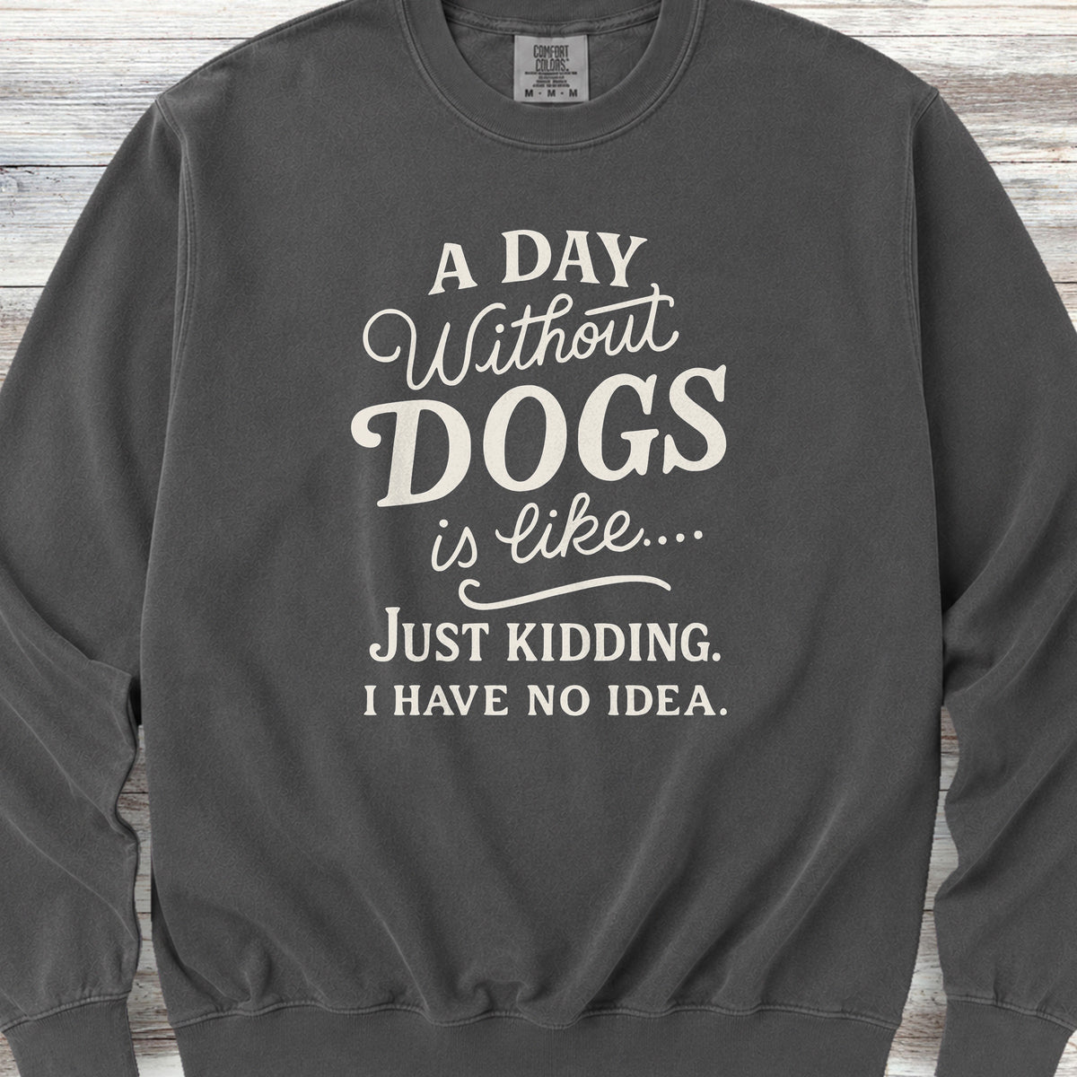 A Day Without Dogs Sweatshirt - Pepper