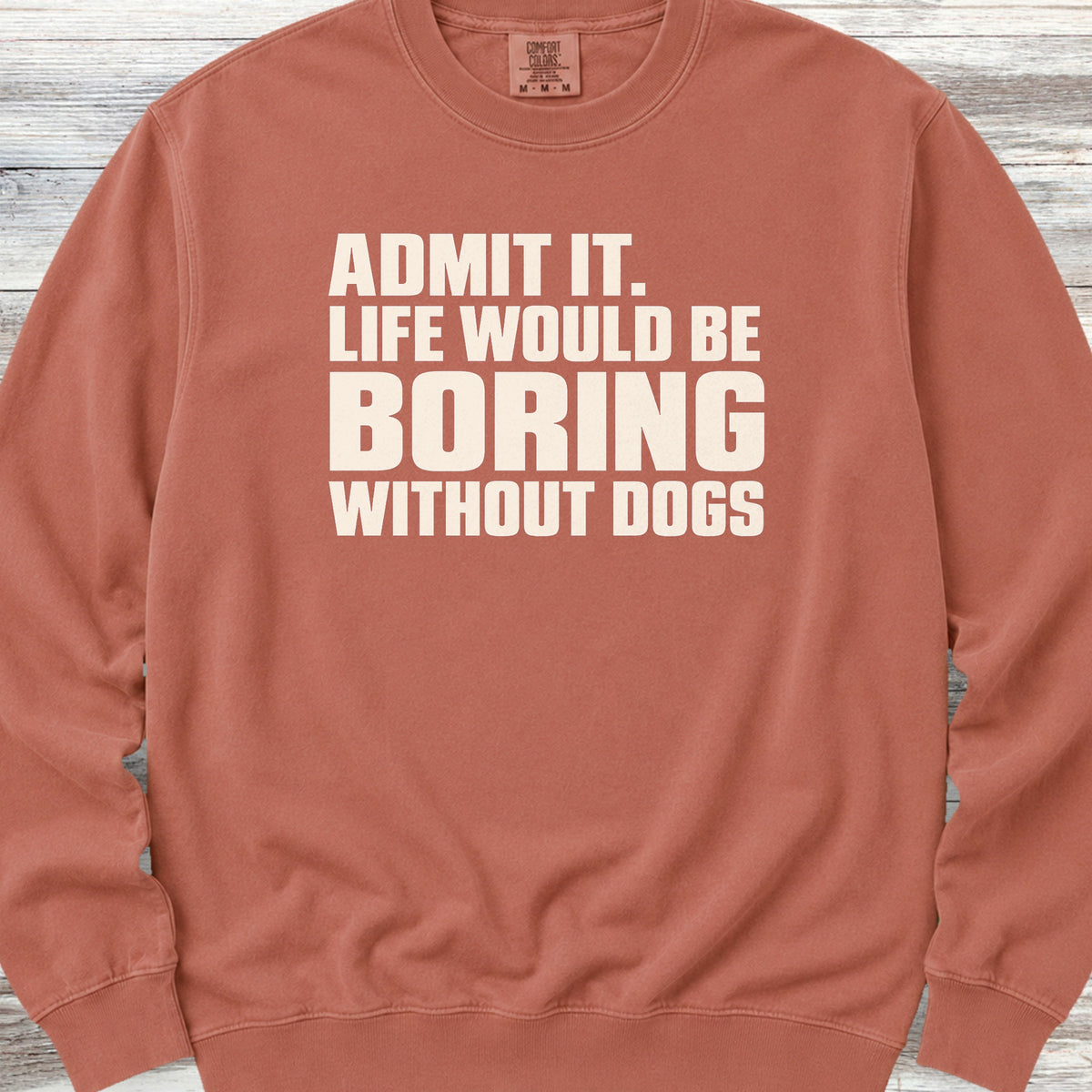 Life Would Be Boring Without Dogs Sweatshirt - Terracotta