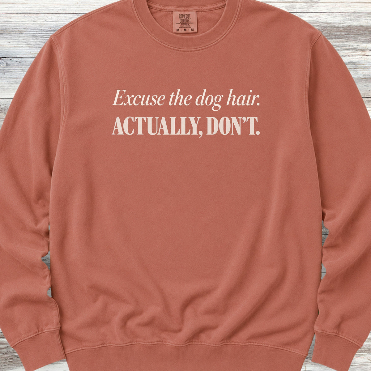 Excuse the Dog Hair Sweatshirt - Terracotta