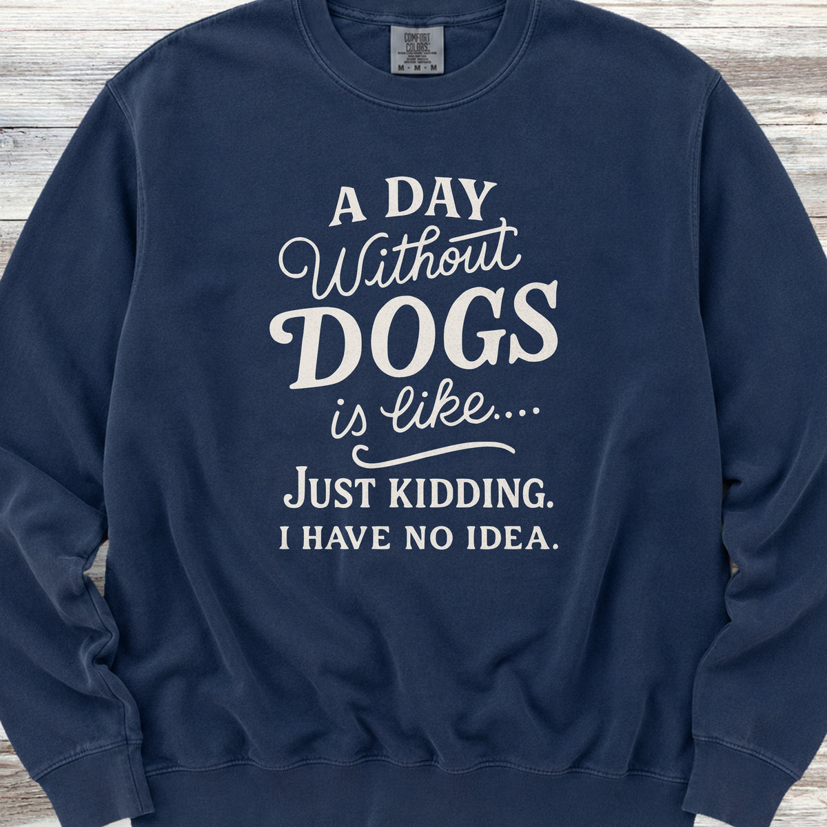 A Day Without Dogs Sweatshirt - True Navy