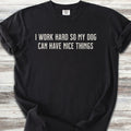 I Work Hard T-Shirt