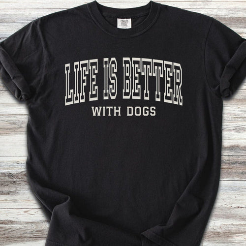 Life Is Better With Dogs T-Shirt