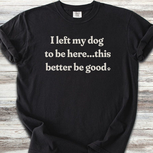 This Better Be Good T-Shirt