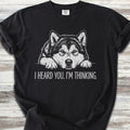 Alaskan Malamute Heard You T-Shirt