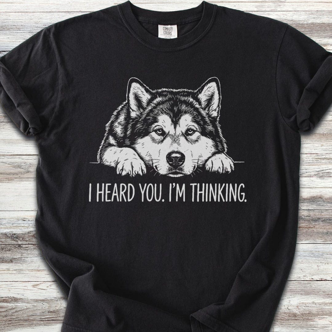 Alaskan Malamute Heard You T-Shirt