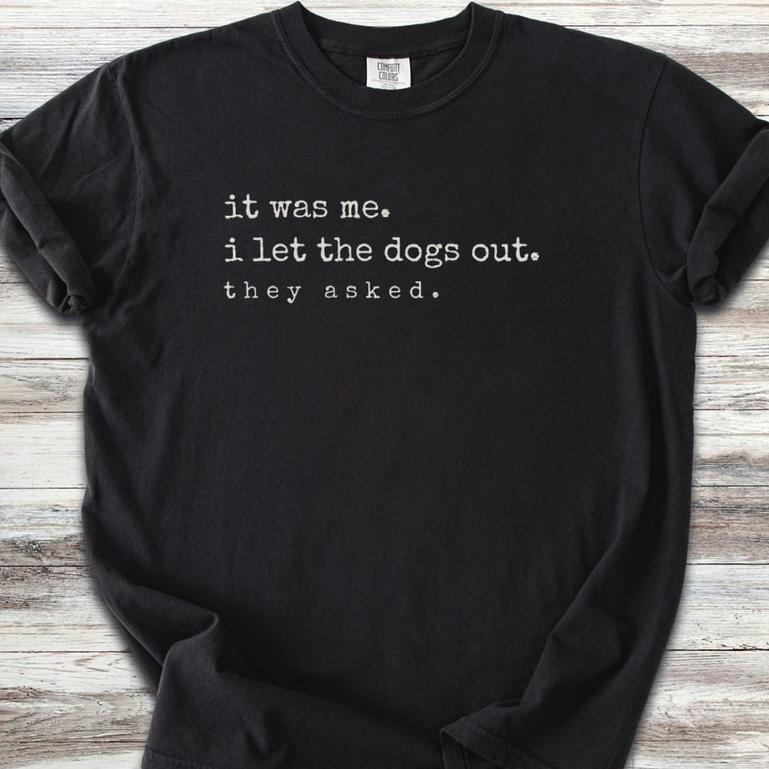 I let the dogs out T-Shirt