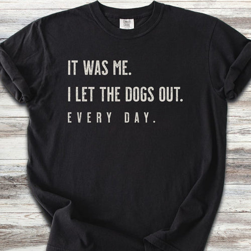 I Let The Dogs Out Everyday T-Shirt