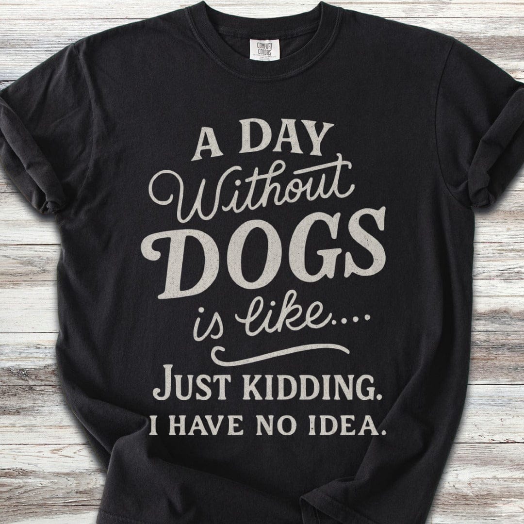 A Day Without Dogs T-Shirt