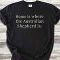 Australian Shepherd Home T-Shirt