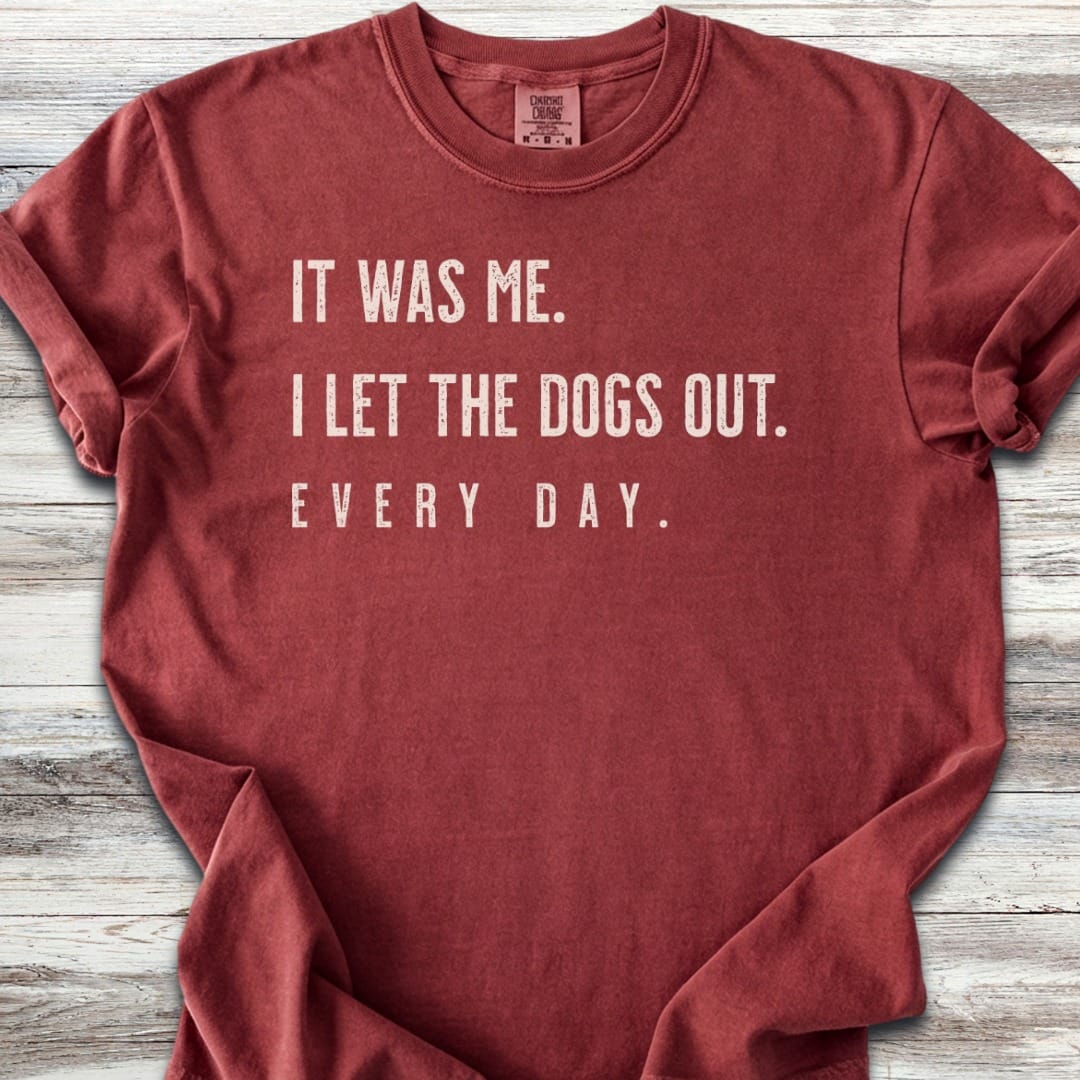 I Let The Dogs Out Everyday T-Shirt