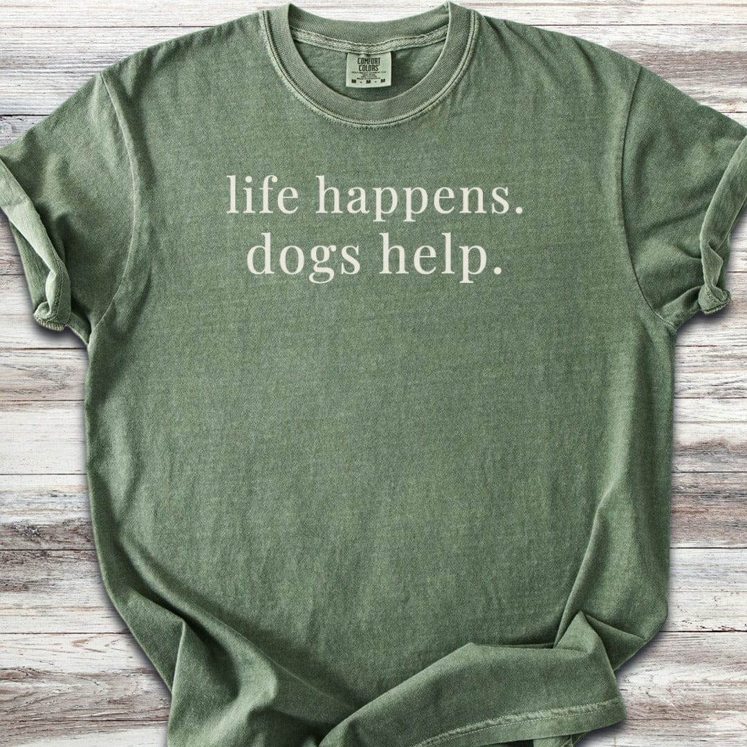 Life Happens Dogs Help T-Shirt