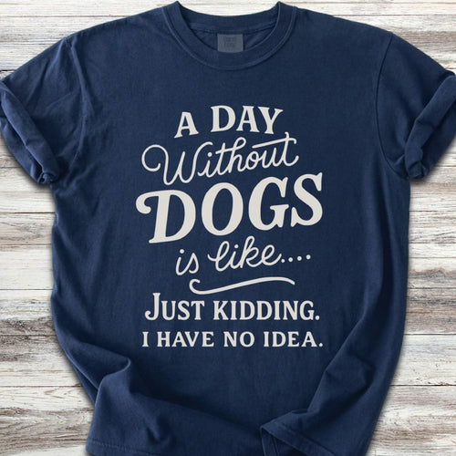 A Day Without Dogs T-Shirt