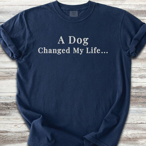 Dog Changed Life  T-Shirt