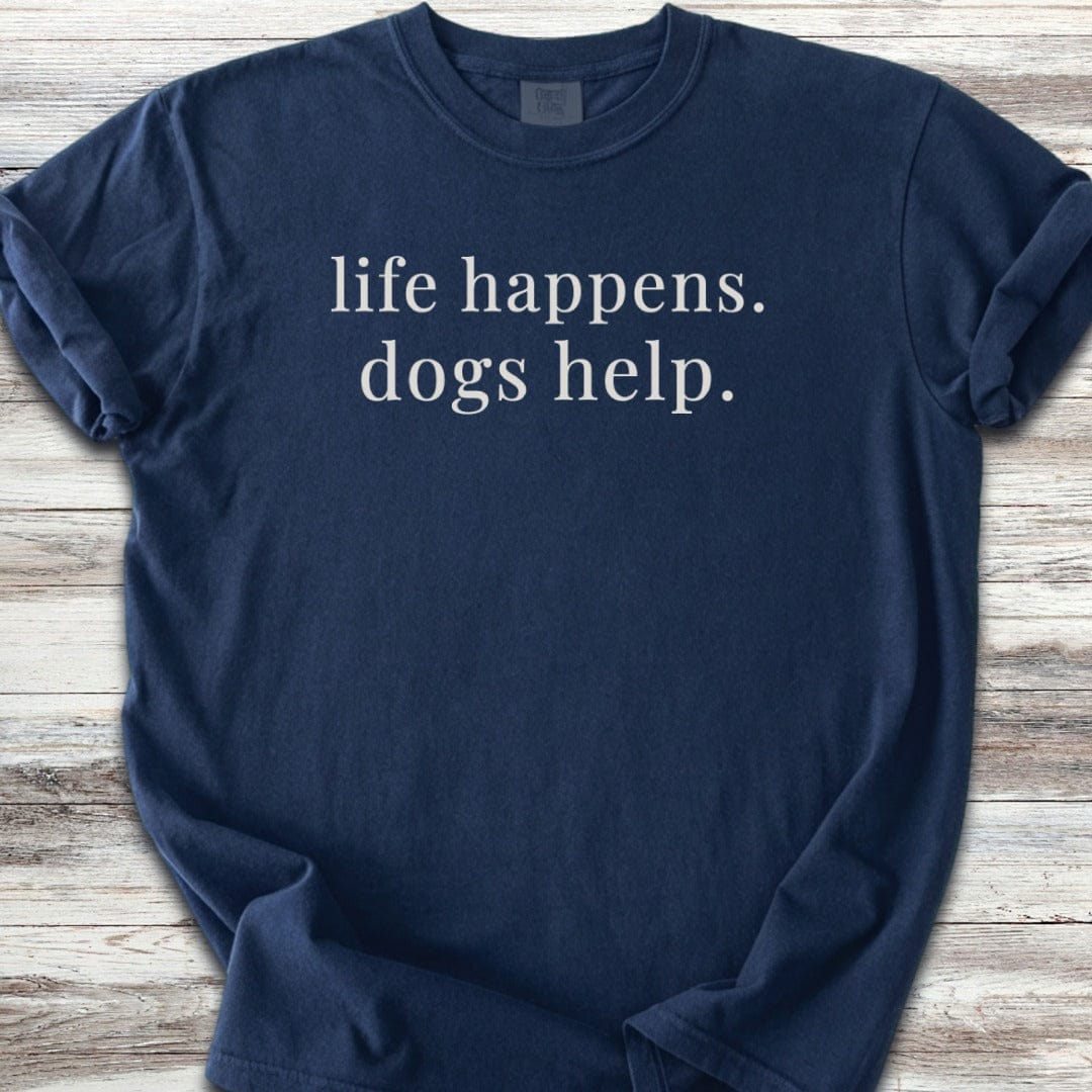 Life Happens Dogs Help T-Shirt