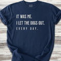 I Let The Dogs Out Everyday T-Shirt