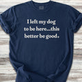 This Better Be Good T-Shirt
