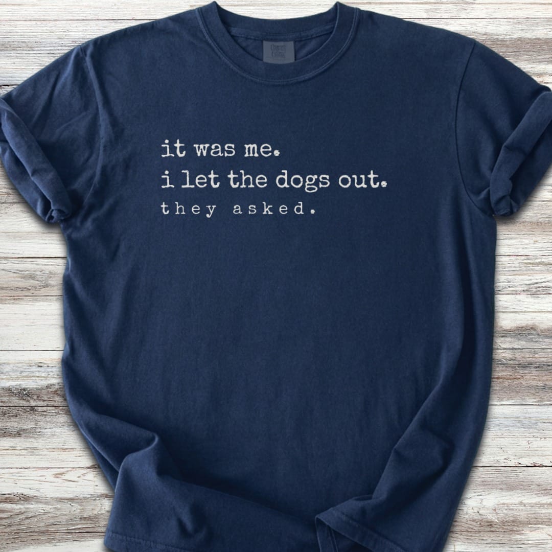 I let the dogs out T-Shirt