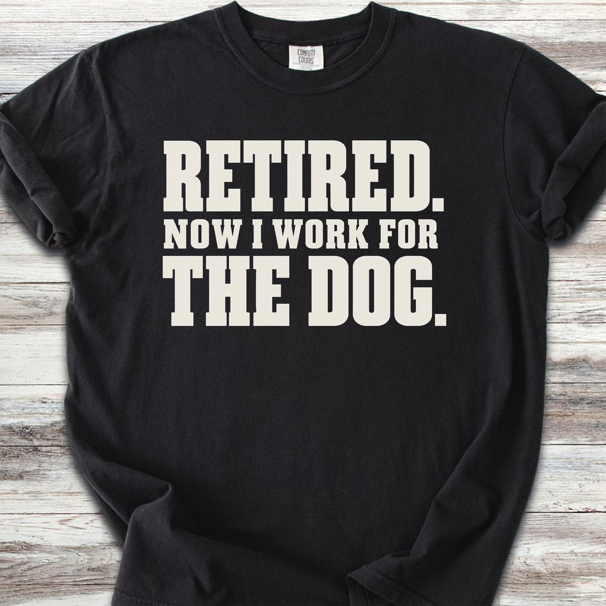 Retired Now I Work for the Dog - Black