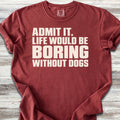 Life Would Be Boring Without Dogs - Brick