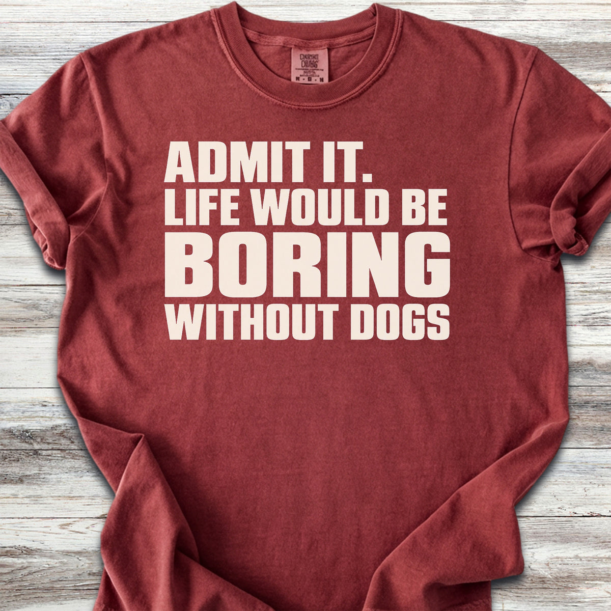 Life Would Be Boring Without Dogs - Brick