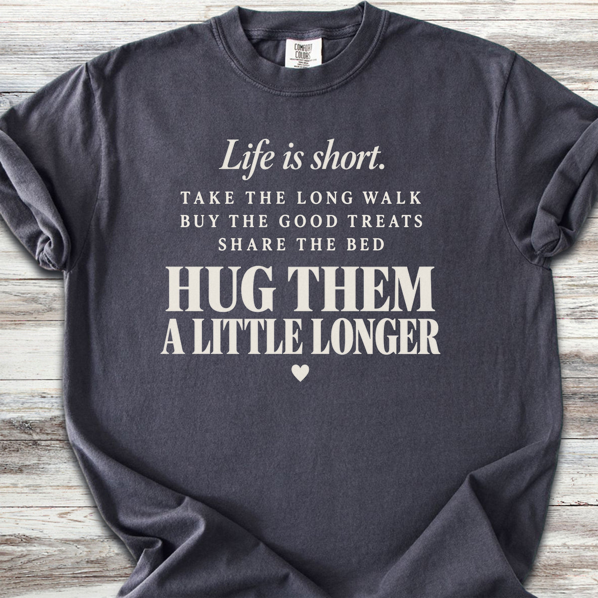 Life Is Short Hug Them - Graphite