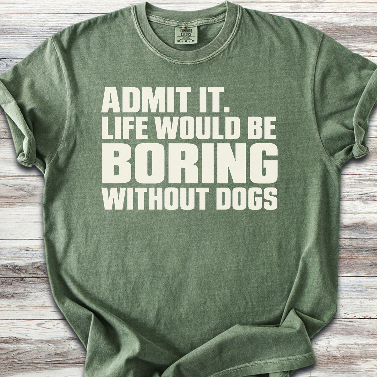 Life Would Be Boring Without Dogs - Moss