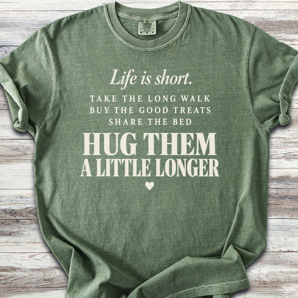 Life Is Short Hug Them - Moss