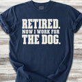 Retired Now I Work for the Dog - True Navy
