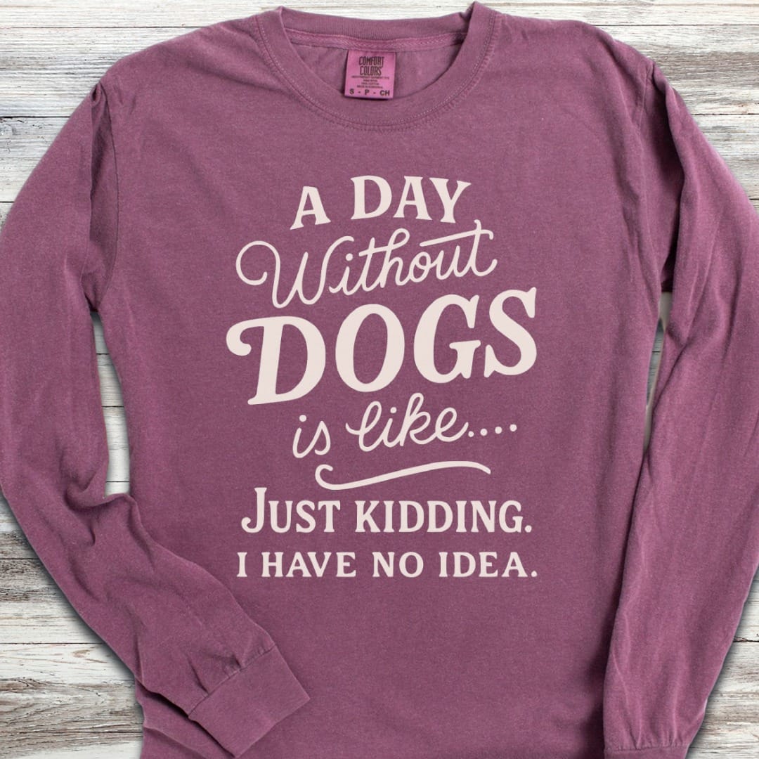 A Day Without Dogs Long Sleeve Tee