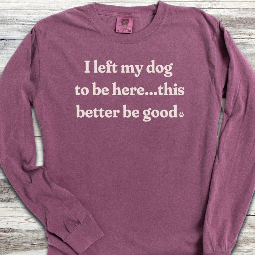 This Better Be Good Long Sleeve Tee