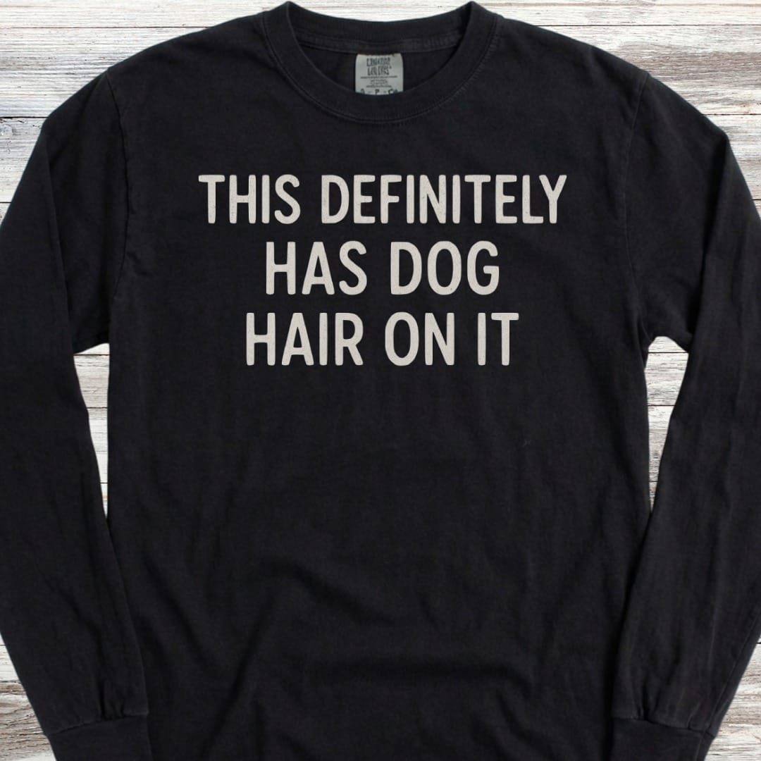 This Has Dog Hair Long Sleeve Tee