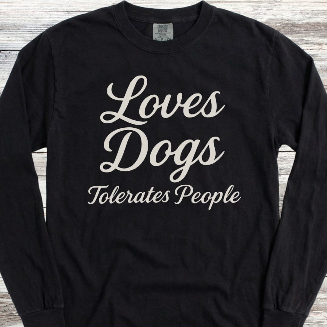 Loves Dogs Tolerates People Long Sleeve Tee