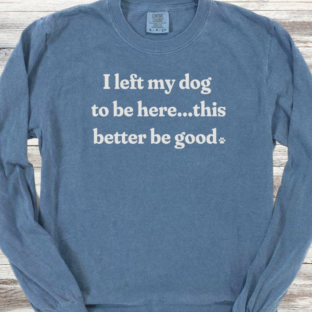 This Better Be Good Long Sleeve Tee