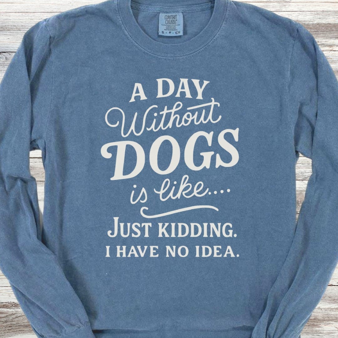 A Day Without Dogs Long Sleeve Tee